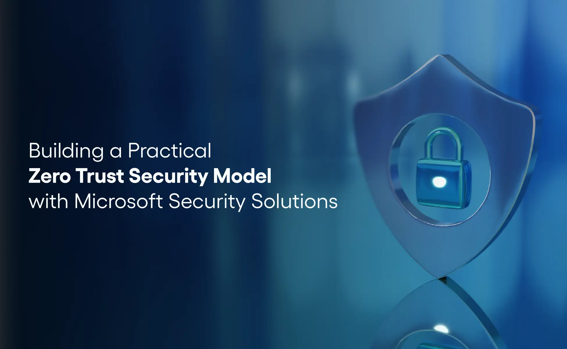Building a Practical Zero Trust Security Model with Microsoft Security Solutions